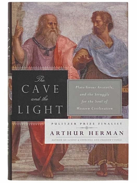 The Cave and the Light: Plato Versus Aristotle, and the Struggle for the Soul of Western Civilization