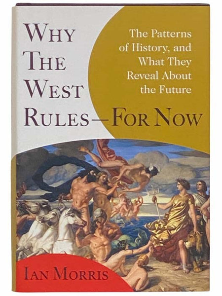 Why the West Rule--For Now: The Patterns of History, and What They Reveal about the Future