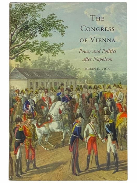 The Congress of Vienna: Power and Politics after Napoleon