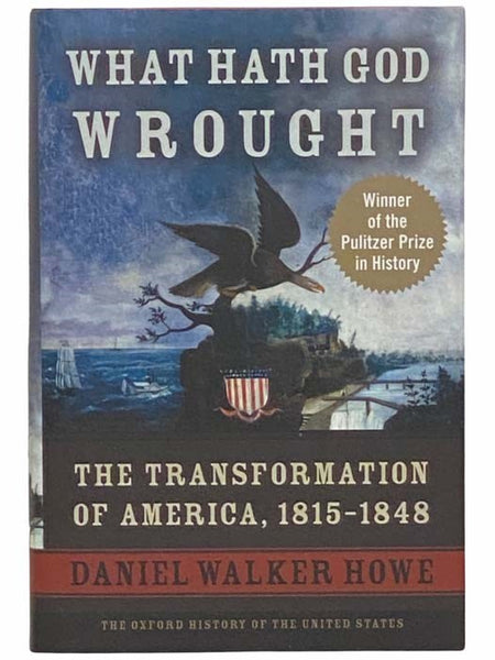 What Hath God Wrought: The Transformation of America, 1815-1848 (The Oxford History of the United States)