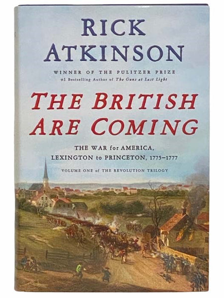 The British Are Coming: The War for America, Lexington to Princeton, 1775-1777 (The Revolution Trilogy, Volume One)