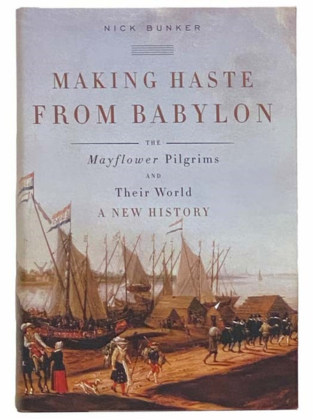 Making Haste from Babylon: The Mayflower Pilgrims and Their World - A New History