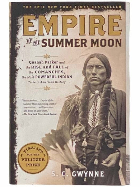 Empire of the Summer Moon: Quanah Parker and the Rise and Fall of the Comanches, the Most Powerful Indian Tribe in American History