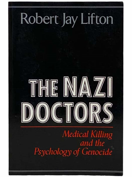 The Nazi Doctors: Medical Killing and the Psychology of Genocide