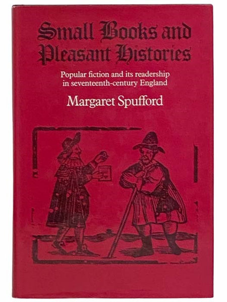 Small Books and Pleasant Histories: Popular Fiction and Its Readership in Seventeenth-Century England