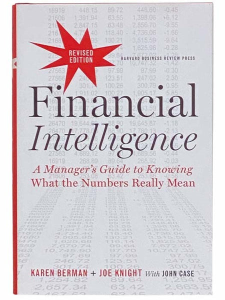 Financial Intelligence, Revised Edition (A Manager's Guide to Knowing What the Numbers Really Mean)