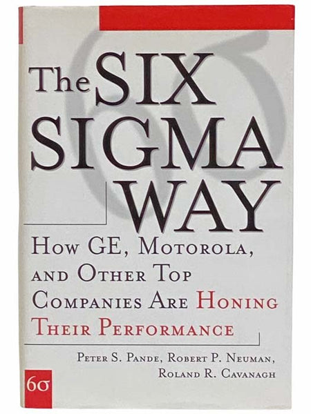 The Six Sigma Way: How GE, Motorola, and Other Top Companies are Honing Their Performance