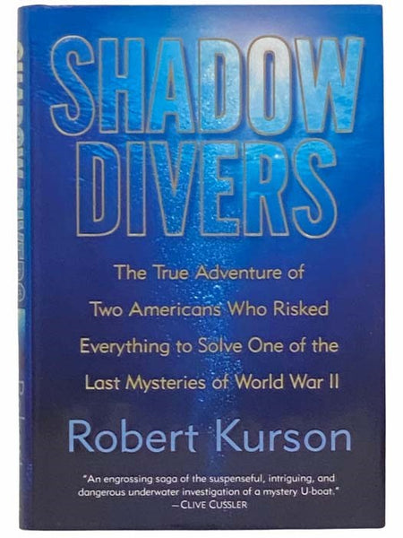 Shadow Divers: The True Adventure of Two Americans Who Risked Everything to Solve One of the Last Mysteries of World War II