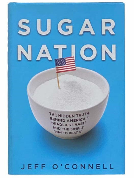 Sugar Nation: The Hidden Truth Behind America's Deadliest Habit and the Simple Way to Beat It