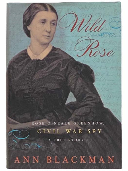 Wild Rose: Rose O'Neale Greenhow, Civil War Spy