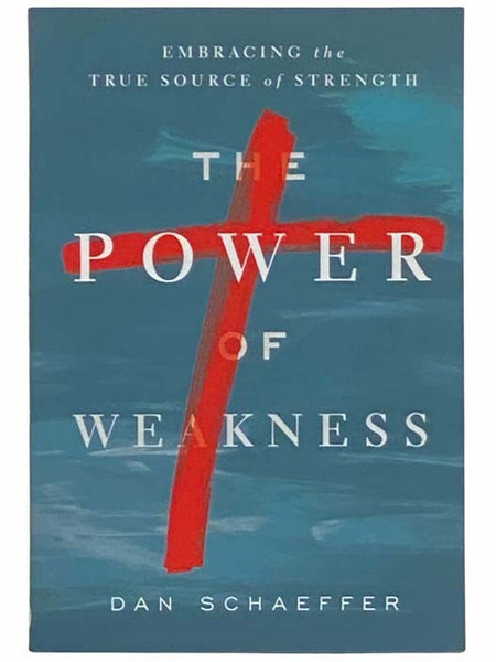 The Power of Weakness: Embracing the True Source of Strength