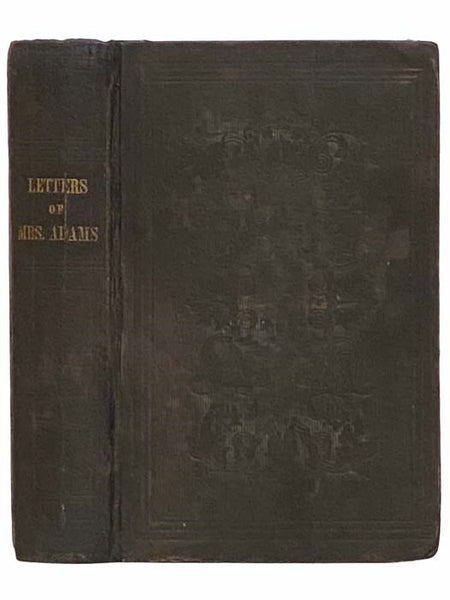 Letters of Mrs. Adams, the Wife of John Adams. With an Introductory Memoir by Her Grandson, Charles Francis Adams
