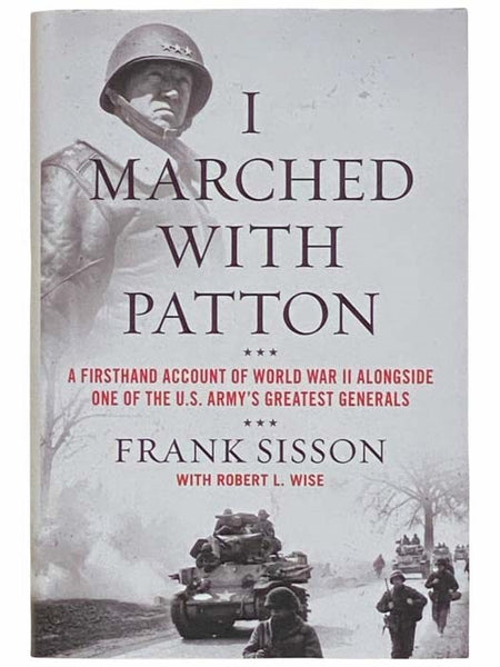 I Marched with Patton: A Firsthand Account of World War II Alongside One of the U.S. Army's Greatest Generals