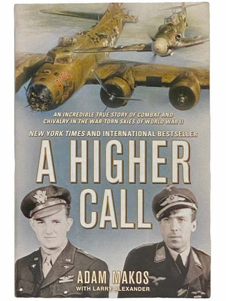A Higher Call: An Incredible True Story of Combat and Chivalry in the War-Torn Skies of World War II
