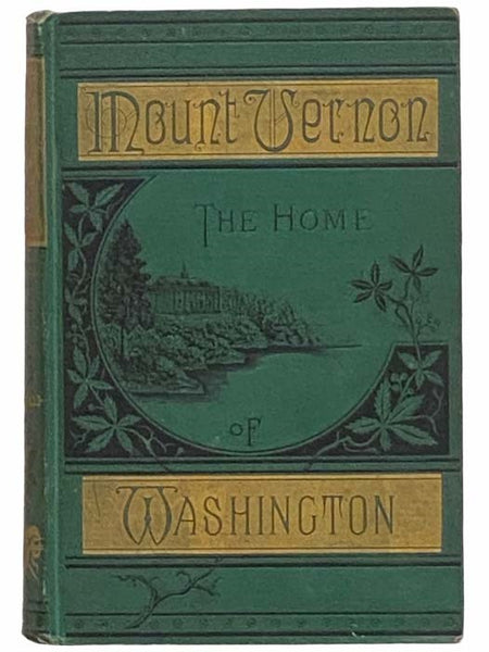 Mount Vernon, the Home of Washington. Descriptive, Historical, and Pictorial