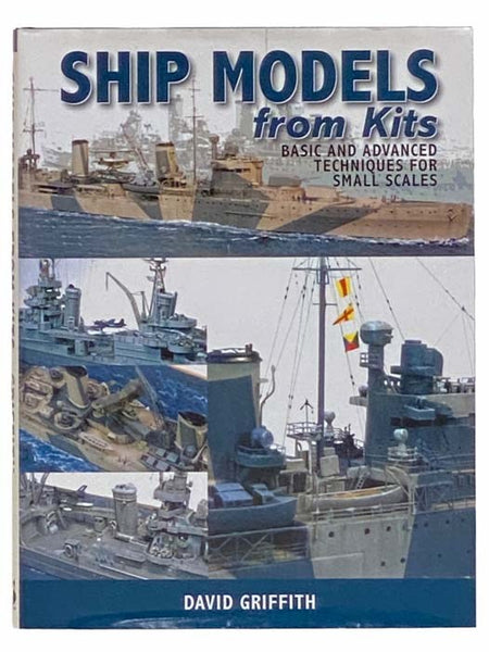 Ship Models from Kits: Basic and Advanced Techniques for Small Scales