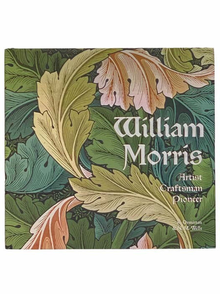 William Morris: Artist, Craftsman, Pioneer