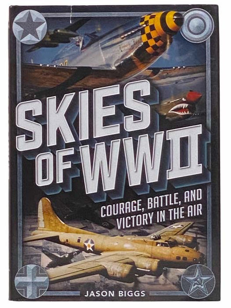 Skies of WWII: Courage, Battle and Victory in the Air