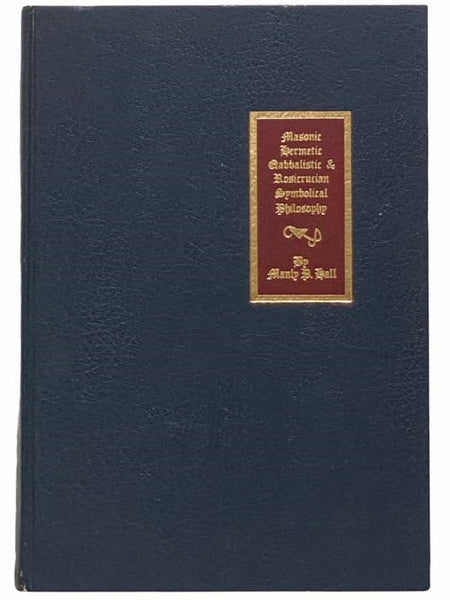 An Encyclopedic Outline of Masonic, Hermetic, Qabbalistic and Rosicrucian Symbolical Philosophy. Being an Interpretation of the Secret Teachings Concealed within the Rituals, Allegories and Mysteries of All Ages.[The Secret Teachings of All Ages] (Golden…