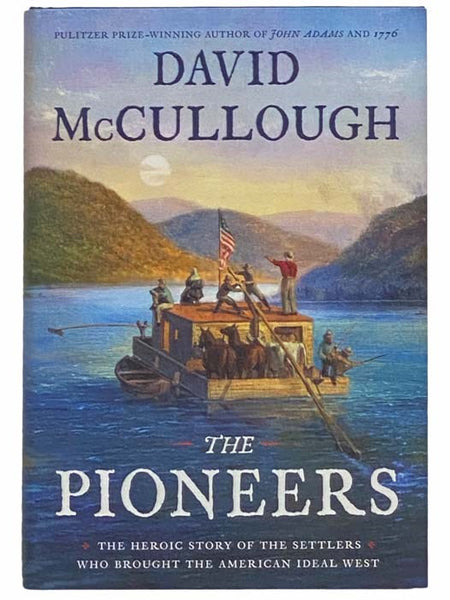 The Pioneers: The Heroic Story of the Settlers who Brought the American Ideal West