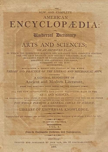 The New and Complete American Encyclopaedia: or, Universal Dictionary of Arts and Sciences, in Seven Volumes; on an Improved Plan: in which the Respective Sciences Are Arranged into Complete Systems, and the Arts Digested into Distinct Treatises; Also th…