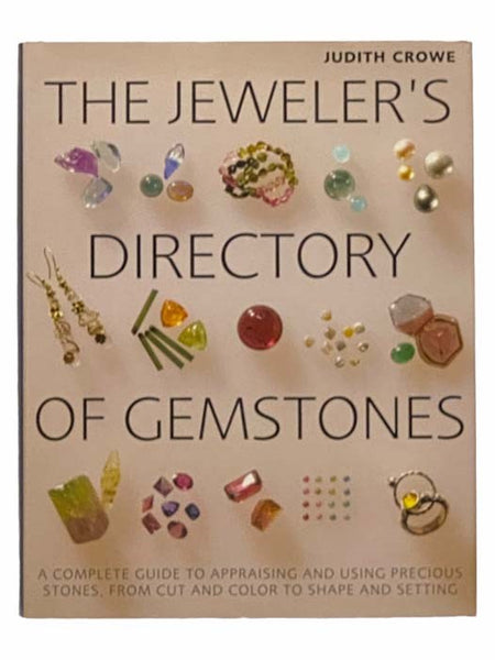 The Jeweler's Directory of Gemstones: A Complete Guide to Appraising and Using Precious Stones, From Cut and Color to Shape and Setting
