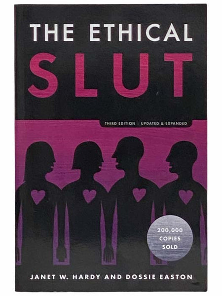 The Ethical Slut: A Practical Guide to Polyamory, Open Relationships and Other Freedoms in Sex and Love (Third Edition, Updated and Expanded)