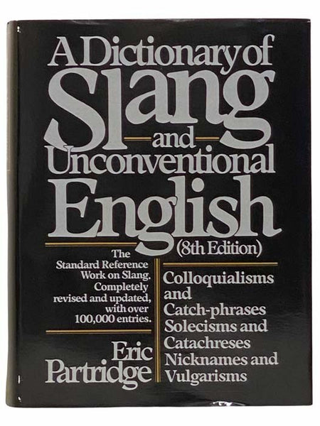 A Dictionary of Slang and Unconventional English: Colloquialisms and Catch-phrases, Solecisms and Catachreses, Nickname and Vulgarisms (Eighth Edition)