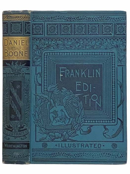 Daniel Boone, the Pioneer of Kentucky: A Biography (Franklin Edition)