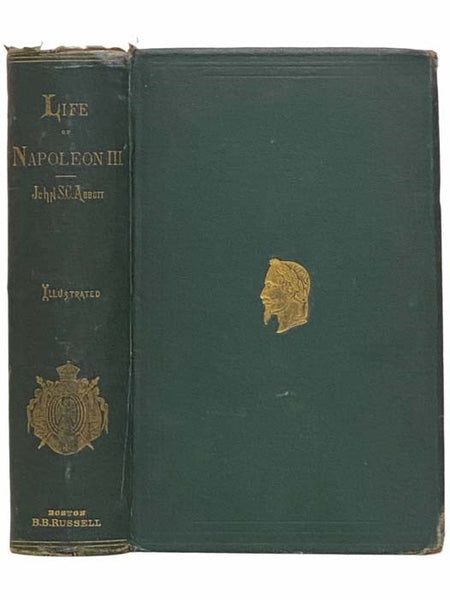 The History of Napoleon III. Emperor of the French. Including a Brief Narrative of All the Most Important Events which Have Occurred in Europe Since the Fall of Napoleon I. Until the Present Time.