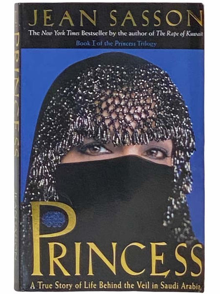 Princess: A True Story of Life Behind the Veil in Saudi Arabia (Book I of The Princess Trilogy)