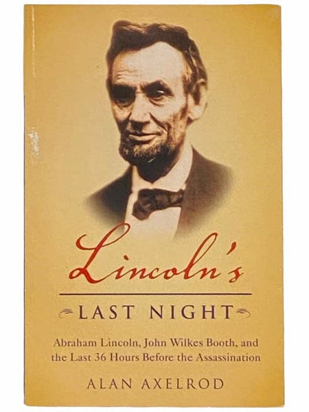 Lincoln's Last Night: Abraham Lincoln, John Wilkes Booth, and the Last 36 Hours Before the Assassination