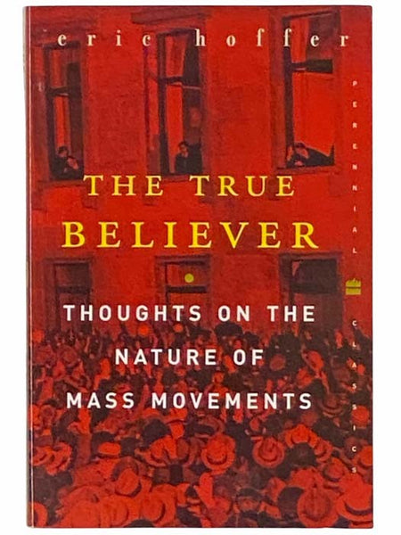 The True Believer: Thoughts on the Nature of Mass Movements