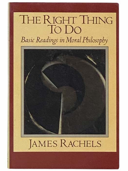 Right Thing to Do: Basic Readings in Moral Philosophy