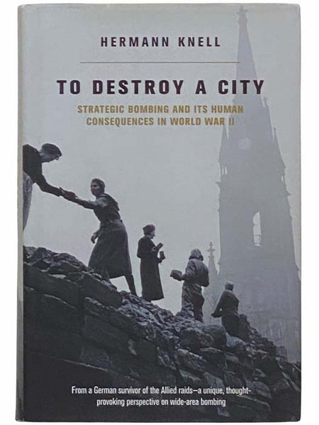 To Destroy a City: Strategic Bombing and Its Human Consequences in World War II