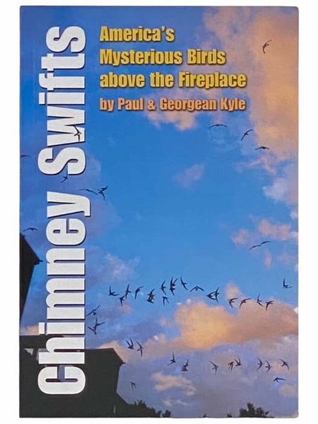 Chimney Swifts: America's Mysterious Birds above the Fireplace (Louise Lindsey Merrick Natural Environment Series, Number 37)