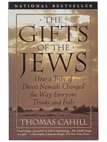 The Gifts of the Jews: How a Tribe of Desert Nomads Changed the Way Everyone Thinks and Feels (The Hinges of History)