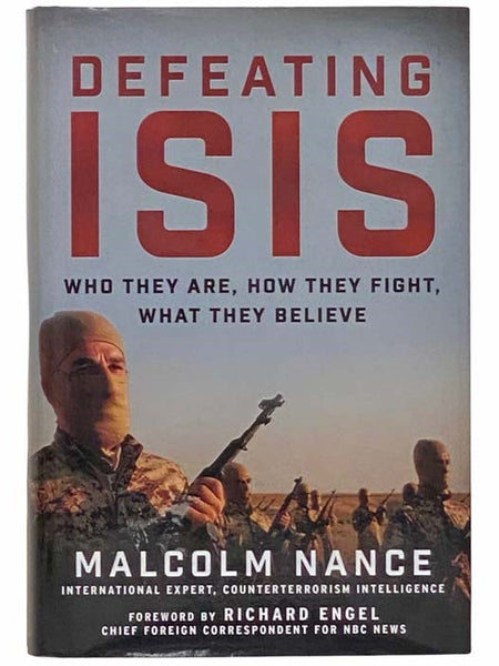 Defeating Isis: Who They Are, How They Fight, What They Believe