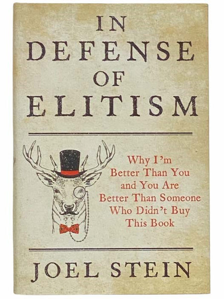In Defense of Elitism: Why I'm Better Than You and You Are Better Than Someone Who Didn't Buy This Book