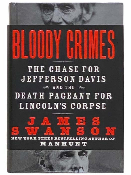 Bloody Crimes: The Chase for Jefferson Davis and the Death Pageant for Lincoln's Corpse