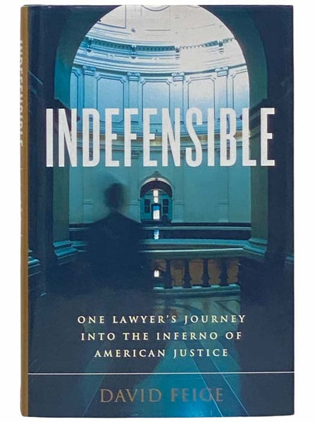 Indefensible: One Lawyer's Journey into the Inferno of American Justice