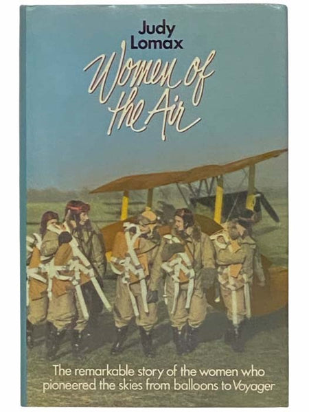 Women of the Air: The Remarkable Story of the Women who Pioneered the Skies from Balloons to Voyager
