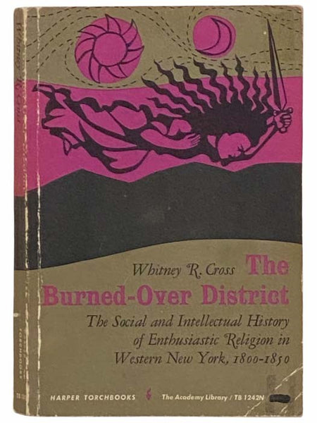 The Burned-Over District: The Social and Intellectual History of Enthusiastic Religion in Western New York, 1800-1850 (Harper Torchbooks, The Academy Library TB 1242N)