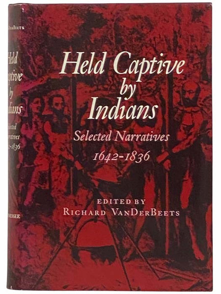 Held Captive by Indians: Selected Narratives, 1642 - 1836