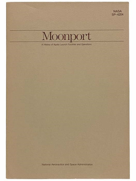 Moonport: A History of Apollo Launch Facilities and Operations (NASA SP-4204) (The NASA History Series)
