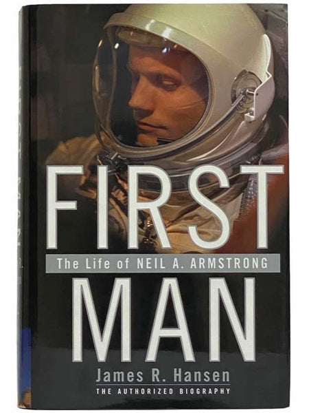 First Man: The Life of Neil A. Armstrong - The Authorized Biography