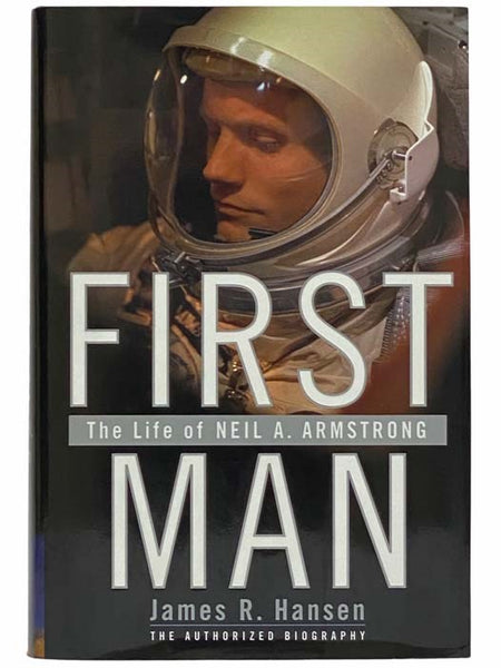 First Man: The Life of Neil A. Armstrong - The Authorized Biography