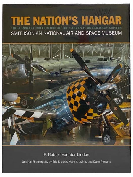 The Nation's Hangar: The Aircraft Collection of the Steven F. Udvar-Hazy Center, Smithsonian National Air and Space Museum