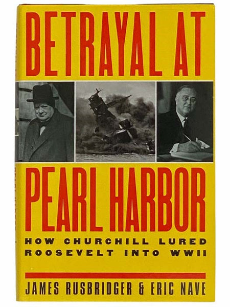 Betrayal at Pearl Harbor: How Churchill Lured Roosevelt into WWII [World War II]