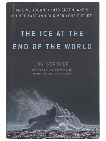 The Ice at the End of the World: An Epic Journey Into Greenland's Buried Past and Our Perilous Future